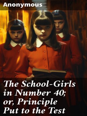cover image of The School-Girls in Number 40; or, Principle Put to the Test